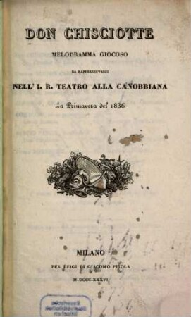 Don Chisciotte : melodramma giocoso ; da rappresentarsi nell'I. R. Teatro alla Canobbiana la primavera del 1836