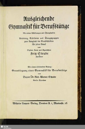 Ausgleichende Gymnastik für Berufstätige : Anleitung, Richtlinien und Übungsgruppen zum Ausgleich der Berufsschäden für jeden Beruf : mit vielen Abbildungen und Übungstafeln