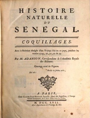 Histoire Naturelle Du Sénégal : Coquillages ; Avec la Relation abrégée d'un Voyage fait en ce pays, pendant les années 1749, 50, 51, 52 & 53 ; Ouvrage orné de Figures