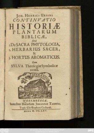 Joh. Henrici Ursini Continuatio Historiae Plantarum Biblicae, Sive 1. De Sacra Phytologia, 2. Herbarius Sacer, & 3. Hortus Aromaticus