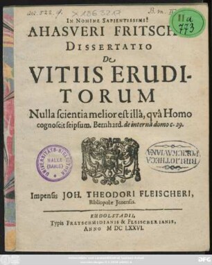 Ahasveri Fritschii Dissertatio De Vitiis Eruditorum : Nulla scientia melior estilla, qua Homo cognoscit seipsum. Bernhard. de internadomo c. 29.