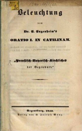 Beleuchtung von Dr. S. Sugenheims Oratio I. in Catilinam : "Preußisch - Bayerisch - Kirchliches der Gegenwart."