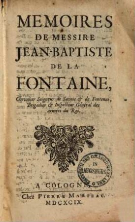 Memoires De Messire Jean-Baptiste De La Fontaine, Chevalier Seigneur de Savoie et de Fontenai, Brigadier et Inspecteur Général des armées du Roi
