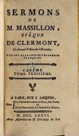 Sermons De M. Massillon, Évêque De Clermont, Ci-devant Prêtre de l'Oratoire, L'Un Des Quarante De L'Académie Françoise. [2],3, Carême ; T. 3