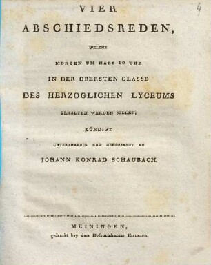 Einige Bemerkungen über die gelehrte Schulen = Vier Abschiedsreden, welche morgen um halb 10 Uhr in der obersten Classe des Herzoglichen Lyzeums gehalten werden sollen