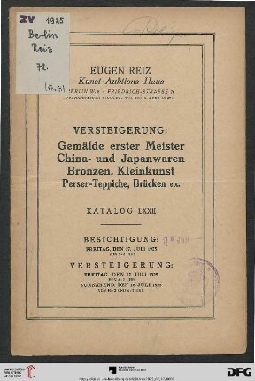 Versteigerung: Gemälde erster Meister, China- und Japanwaren, Bronzen, Kleinkunst, Perser-Teppiche, Brücken etc. : Versteigerung 17. Juli, 18. Juli 1925 (Katalog Nr. 72)