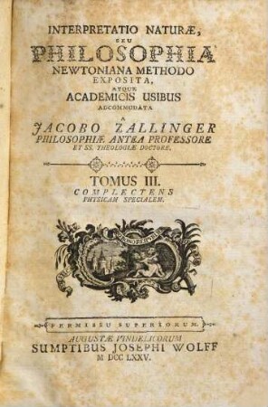 Interpretatio Naturæ, Seu Philosophia Newtoniana Methodo Exposita, Et Academicis Usibus Adcommodata, Tomus III.. Complectens Physicam Specialem