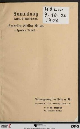 Versteigerung zu Köln / J. M. Heberle (H. Lempertz' Söhne): Sammlung Heinr. Lempertz sen. † in Köln a. Rh. : Abteilungen: Amerika, Afrika, Asien, Spanien, Türkei : Landkarten, Ansichten, Portraits, Dokumente, Autographe, historische Darstellungen etc. : Versteigerung zu Köln a. Rh., den 9. u. 10. November 1908