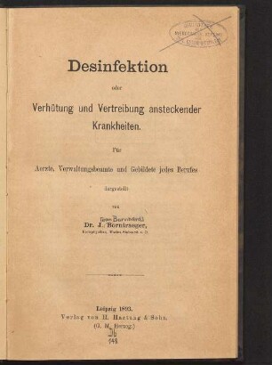 Desinfektion oder Verhütung und Vertreibung ansteckender Krankheiten : für Aerzte, Verwaltungsbeamte und Gebildete jedes Berufes