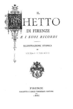 Il Ghetto di Firenze e i suci ricordi / ill storica di Guido Carocci