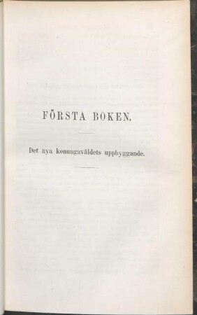 Första Boken. Det nya konungaväldets uppbyggande.