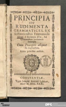 Principia Seu Rudimenta Grammatices : Ex Institutionibus Emmanuelis Alvari è Societate JEsu, Ad Commodum Juventutis Excerpta : Cum Præceptis aliquot De Constructione