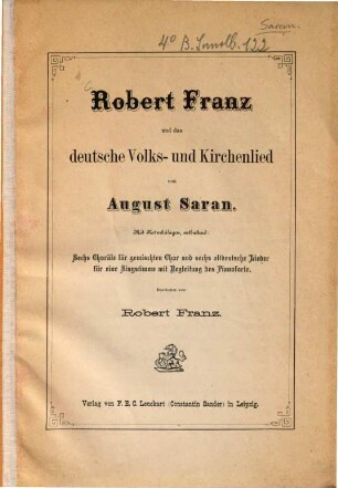 Robert Franz und das deutsche Volks- und Kirchenlied : mit Notenbeilagen, enthaltend: Sechs Choräle für gemischten Chor und sechs altdeutsche Lieder für eine Singstimme mit Begleitung des Pianoforte