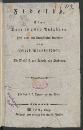 Fidelio : Eine Oper in zwey Aufzügen ; Frey nach dem Französischen bearbeitet von Joseph Sonnleithner ; Für das k.k. Theater an der Wien