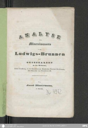 Analyse des Mineralwassers vom Ludwigs-Brunnen bei Grosskarben in der Wetterau, Kreis Friedberg, in der Großherzogl. Hessischen Provinz Oberhessen, drei Stunden von Frankfurt a/M.