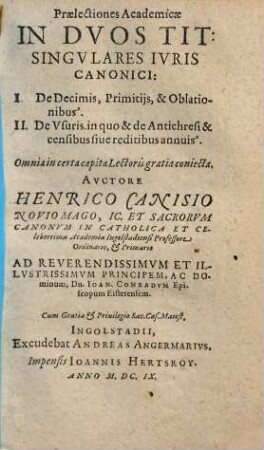 Praelectiones Academicae In Duos Tit: Singulares Iuris Canonici: I. De Decimis, Primitiis, & Oblationibus. II. De Usuris. in quo & de Antichresi & censibus sive reditibus annuis : Omnia in certa capita Lectoris gratia coniecta