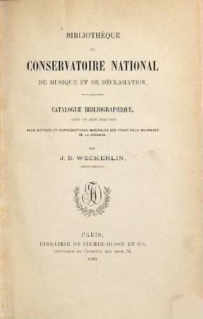 Bibliothèque du Conservatoire National de Musique et de Déclamation : catalogue bibliographique ; avec notices et reproductions musicales des principaux ouvrages de la réserve