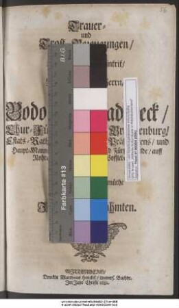 Trauer- und Trost-Bezeugungen/ über Den Seeligen Hintrit/ Des Wohlgebohrnen Herrn/ Herrn Bodo von Gladebeck/ Chur-Fürstl. Durchl. zu Brandenburg/ Estats-Rath/ Hoff-Cammer-Präsidentens/ und Haupt-Manns der Aempter Lebus und Fürstenwalde/ auff Nohra/ Münchelohra und Woffleben/ [et]c. Erb-Herrns. Schuldigster massen Mit leidtragenden Gemüthe auffgesetzet