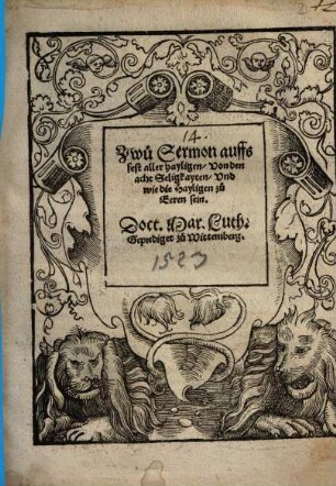 Zwu Sermon auffs fest aller hayligen, Von den acht Seligkayten, Vnd wie die Hayligen zu Eeren sein