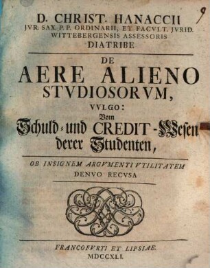 D. Christ. Hanaccii ... Diatribe de aere alieno studiosorum, vulgo: Vom Schuld- und Credit-Wesen derer Studenten