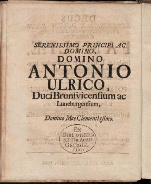 Serenissimo Principi ac Domino, Domino Antonio Ulrico, Duci Brunsvicensium ac Luneburgensium, Domino Meo Clementissimo.