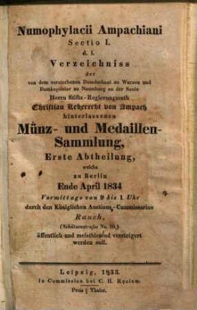 Numophylacium Ampachianum : d.i. Verzeichniss der von ... Christian Leberecht von Ampach hinterlassenen Münz- und Medaillen-Sammlung, 1. Erste Abtheilung, welche zu Berlin Ende April 1834 ... versteigert werden soll
