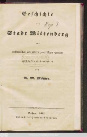 Geschichte der Stadt Wittenberg : aus archivalischen und andern zuverlässigen Quellen geschöpft und bearbeitet