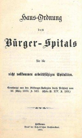 Haus-Ordnung des Bürger-Spitals für die nicht vollkommen arbeitsfähigen Spitaliten