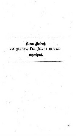 Herrn Hofrath und Professor Dr. Jacob Grimm zugeeignet