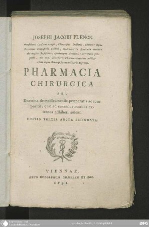 Josephi Jacobi Plenck, Consiliarii Caesareo-regii, Chirurgiae Doctoris ... Pharmacia Chirurgica Seu Doctrina de medicamentis praeparatis ac compositis, quae ad curandos morbos externos adhiberi solent