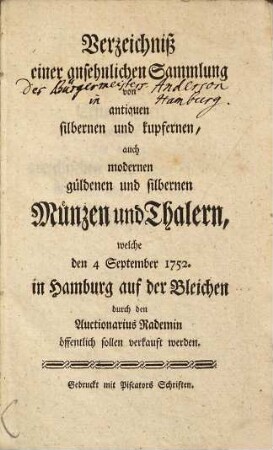 Verzeichniß einer ansehnlichen Sammlung von antiquen silbernen und kupfernen, auch modernen güldenen und silbernen Münzen und Thalern : welche den 4 September 1752 in Hamburg auf der Bleichen durch den Auctionarius Rademin öffentlich sollen verkaufet werden