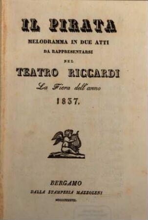 Il pirata : melodramma in due atti ; da rappresentarsi nel Teatro Riccardi la Fiera dell'anno 1837