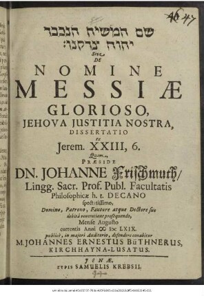 [...] Sive De Nomine Messiae Glorioso, Jehova Iustitia Nostra, Dissertatio ex Jerem. XXIII,6.