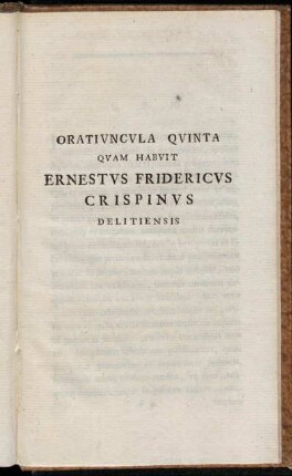 Oratiuncula Quinta Quam Habuit Ernestus Fridericus Crispinus Delitiensis