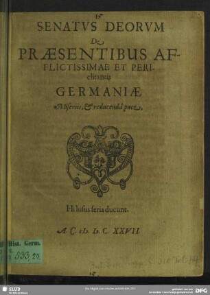 Senatus Deorum De Praesentibus Afflictissimae Et Periclitantis Germaniae Miseriis, & reducenda pace