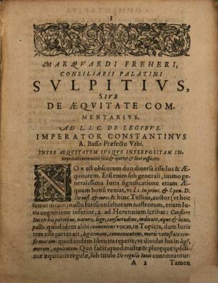 Marqvardi Freheri, Consiliarii Palatini Svlpitivs, siue De Aeqvitate Commentarius : Ad L. I. C. De Legibus