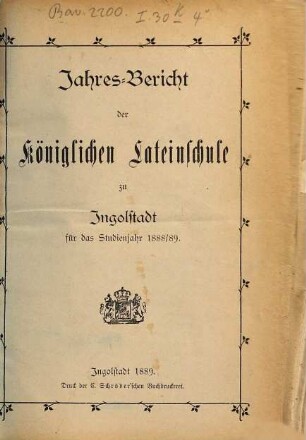 Jahresbericht über die Königliche Latein-Schule Ingolstadt. 1888/89