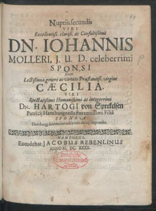 Nuptiis secundis Viri Excellentiss. clariss. ac Consultissimi Dn. Johannis Molleri, I.U.D. celeberrimi Sponsi Cum ... Caecilia ... Dn. Hartogi von Sprekelsen ... Filia Sponsa Hamburgi solemniter celebratis die 14. Septembr.