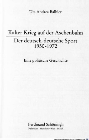 Kalter Krieg auf der Aschenbahn : der deutsch-deutsche Sport 1950 - 1972 ; eine politische Geschichte