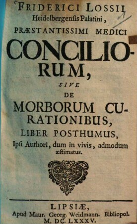 Friderici Lossii conciliorum sive de morborum curationibus liber posthumus