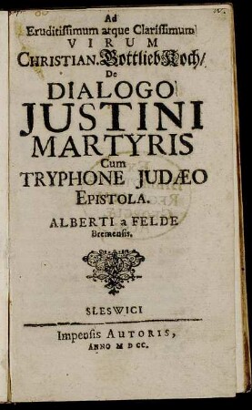 Ad Eruditissimum atque Clarissimum Virum Christian. Gottlieb Koch/ De Dialogo Iustini Martyris Cum Tryphone Judaeo Epistola