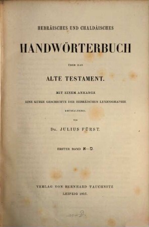 Hebräisches und chaldäisches Handwörterbuch über das Alte Testament : mit einem Anhange, eine kurze Geschichte der hebräischen Lexicographie enthaltend, 1. A - M