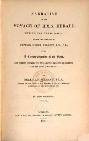Narrative of the voyage of H.M.S. Herald during the years 1845-51, under the command of Captain Henry Kellett, R.N., C.B. : being a circumnavigation of the globe, and three cruizes to the arctic regions in search of Sir John Franklin : in two volumes. 2