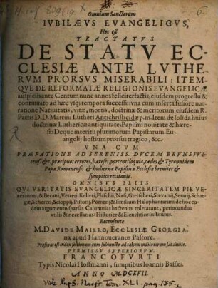 Omnium Sanctorum Iubilaeus evangelicus : Hoc est: Tractatus de statu ecclesiae ante Lutherum prorsus miserabili ; itemque de reformatae religionis evang. auspiciis ... eiusdem progressu