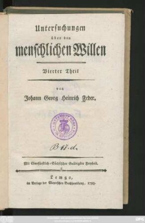 Theil 4: Untersuchungen über den menschlichen Willen, dessen Naturtriebe, Veränderlichkeit, Verhältniß zur Tugend und Glückseligkeit und die Grundregeln, die menschlichen Gemüther zu erkennen und zu regieren