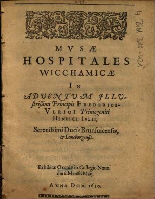 Mvsae Hospitales Wicchamicae In Adventvm Illvstrißimi Principis Frederici-Vlrici Primogeniti Henrici Ivlii, Serenissimi Ducis Brunsuicensis, et Luneburgensis