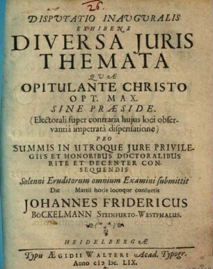 Disputatio Inauguralis Exhibens Diversa Iuris Themata : Quae Opitulante Christo Opt. Max. Sine Praeside ... Pro Summis In Utroque Iure Privilegiis Et Honoribus Doctoralibus Rite Et Decenter Consequendis