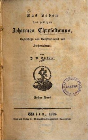 Das Leben des heiligen Johannes Chrysostomus, Erzbischofs von Constantinopel und Kirchenlehrers, 1