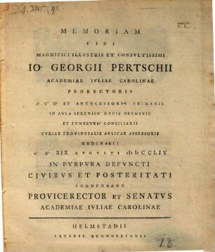 Memoriam V. M. Jo. Ge. Pertschii ... ad d. 19. Aug. in purpura defuncti Civibus ... commendant Provicerector et Senatus Academiae Iuliae Car. : [Inest defuncti vita]