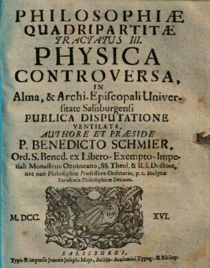 Philosophiae Quadripartitae Tractatus ... : In ... Universitate Salisburgensi Publica Disputatione Ventilata, 3. Physica Controversa